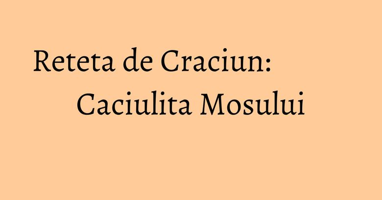 Reteta de Craciun: Caciulita Mosului