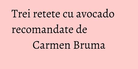 Trei retete cu avocado recomandate de Carmen Bruma