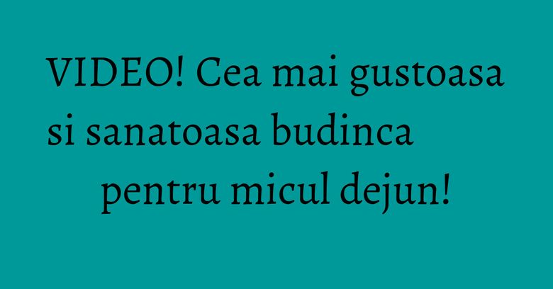 VIDEO! Cea mai gustoasa si sanatoasa budinca pentru micul dejun! VIDEO! Cea mai gustoasa si sanatoasa budinca pentru micul dejun!