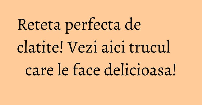 Reteta perfecta de clatite! Vezi aici trucul care le face delicioasa!