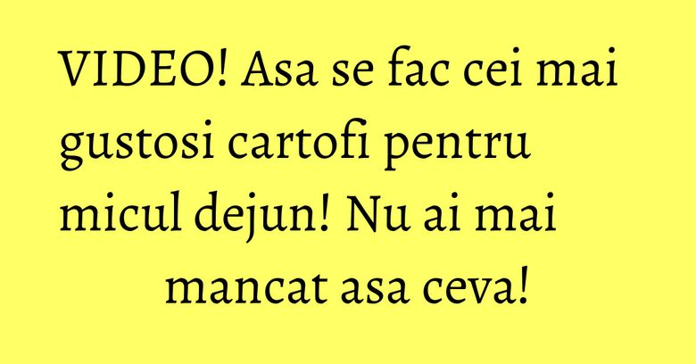 VIDEO! Asa se fac cei mai gustosi cartofi pentru micul dejun! Nu ai mai mancat asa ceva! VIDEO! Asa se fac cei mai gustosi cartofi pentru micul dejun! Nu ai mai mancat asa ceva!