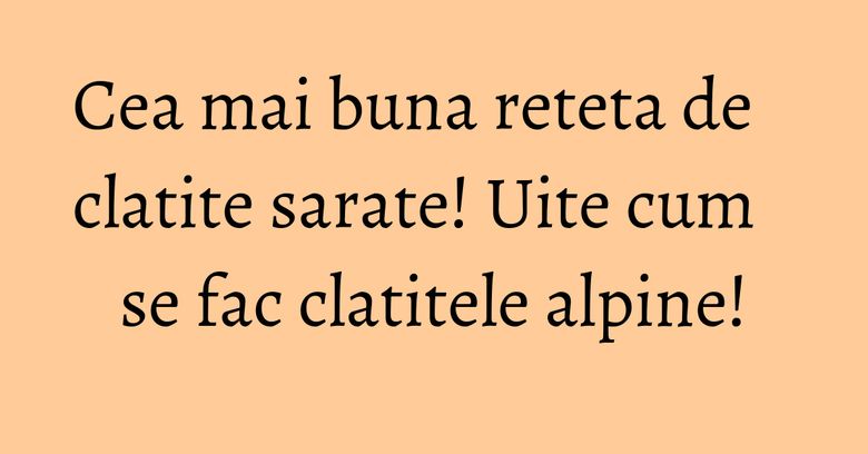 Cea mai buna reteta de clatite sarate! Uite cum se fac clatitele alpine! Cea mai buna reteta de clatite sarate! Uite cum se fac clatitele alpine!