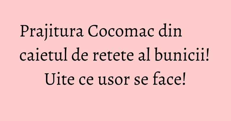 Prajitura Cocomac din caietul de retete al bunicii! Uite ce usor se face! Prajitura Cocomac din caietul de retete al bunicii! Uite ce usor se face!