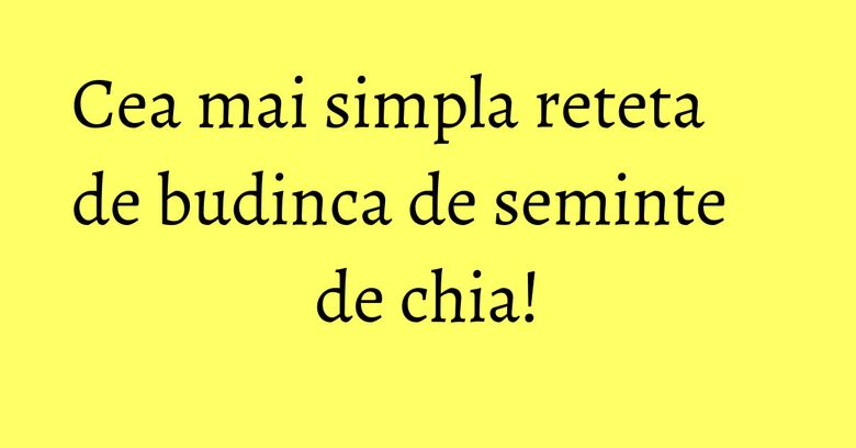 Cea mai simpla reteta de budinca de seminte de chia! Cea mai simpla reteta de budinca de seminte de chia!