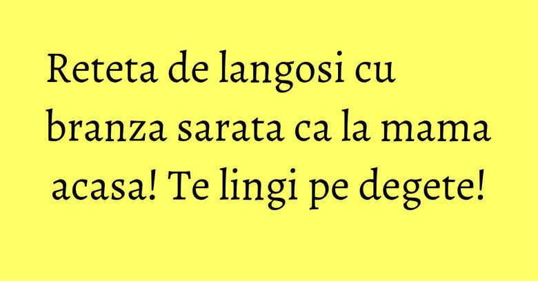 Reteta de langosi cu branza sarata ca la mama acasa! Te lingi pe degete! Reteta de langosi cu branza sarata ca la mama acasa! Te lingi pe degete!