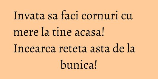 Invata sa faci cornuri cu mere la tine acasa! Incearca reteta asta de la bunica!