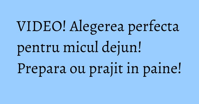 VIDEO! Alegerea perfecta pentru micul dejun! Prepara ou prajit in paine! VIDEO! Alegerea perfecta pentru micul dejun! Prepara ou prajit in paine!