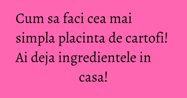 Cum sa faci cea mai simpla placinta de cartofi! Ai deja ingredientele in casa! Cum sa faci cea mai simpla placinta de cartofi! Ai deja ingredientele in casa!