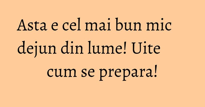 Asta e cel mai bun mic dejun din lume! Uite cum se prepara! Asta e cel mai bun mic dejun din lume! Uite cum se prepara!