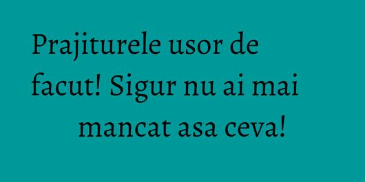Prajiturele usor de facut! Sigur nu ai mai mancat asa ceva!