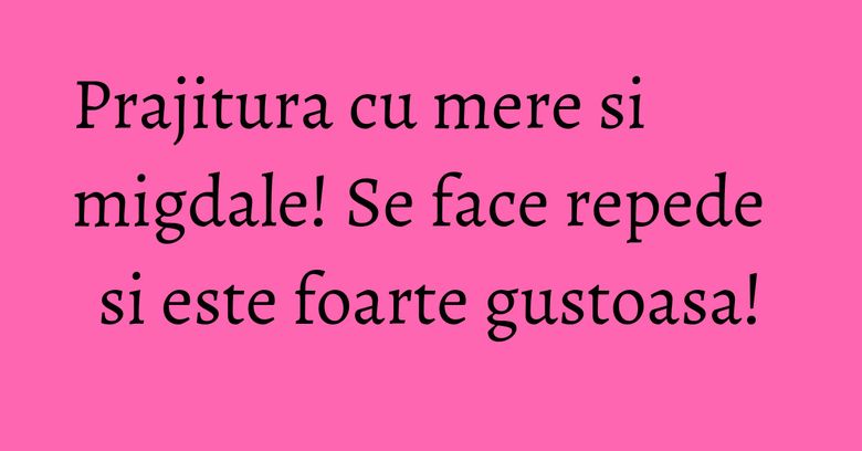 Prajitura cu mere si migdale! Se face repede si este foarte gustoasa! Prajitura cu mere si migdale! Se face repede si este foarte gustoasa!