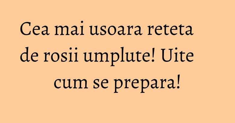Cea mai usoara reteta de rosii umplute! Uite cum se prepara! Cea mai usoara reteta de rosii umplute! Uite cum se prepara!