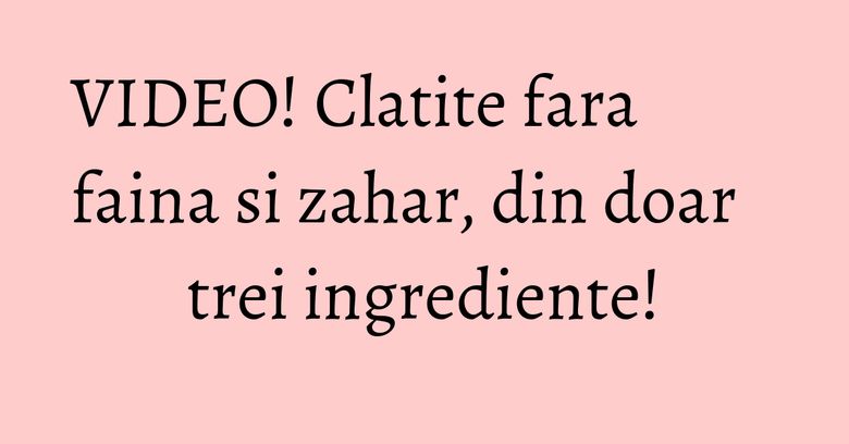 VIDEO! Clatite fara faina si zahar, din doar trei ingrediente! VIDEO! Clatite fara faina si zahar, din doar trei ingrediente!