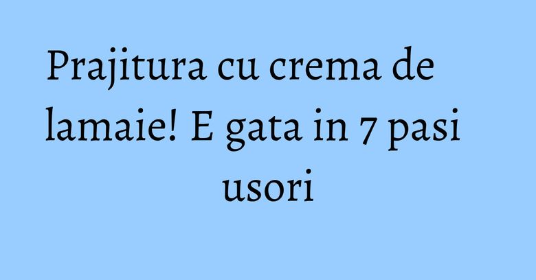Prajitura cu crema de lamaie! E gata in 7 pasi usori Prajitura cu crema de lamaie! E gata in 7 pasi usori