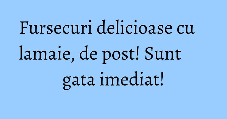 Fursecuri delicioase cu lamaie, de post! Sunt gata imediat!