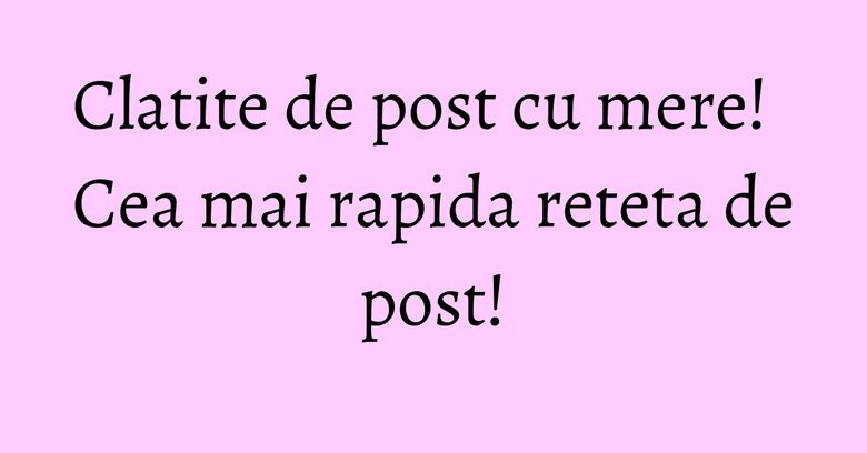 Clatite de post cu mere! Cea mai rapida reteta de post!