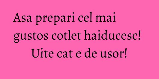 Asa prepari cel mai gustos cotlet haiducesc! Uite cat e de usor!