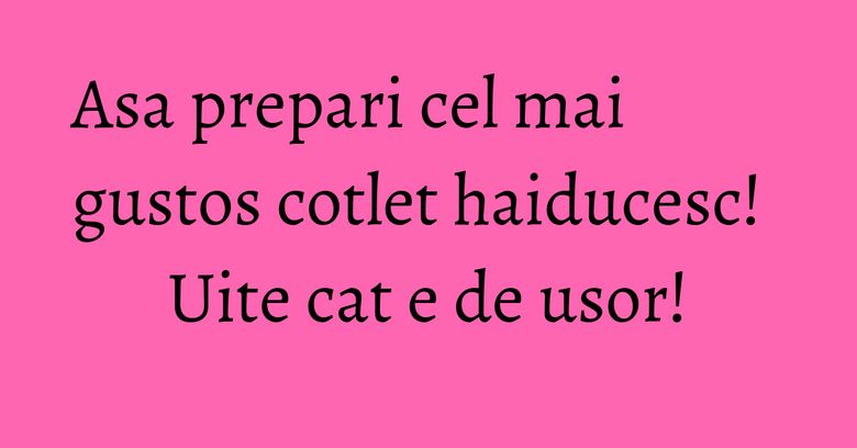 Asa prepari cel mai gustos cotlet haiducesc! Uite cat e de usor! Asa prepari cel mai gustos cotlet haiducesc! Uite cat e de usor!