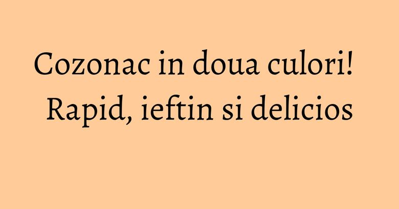 Cozonac in doua culori! Rapid, ieftin si delicios