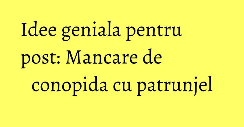 Idee geniala pentru post: Mancare de conopida cu patrunjel