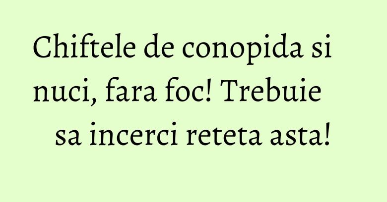 Chiftele de conopida si nuci, fara foc! Trebuie sa incerci reteta asta! Chiftele de conopida si nuci, fara foc! Trebuie sa incerci reteta asta!