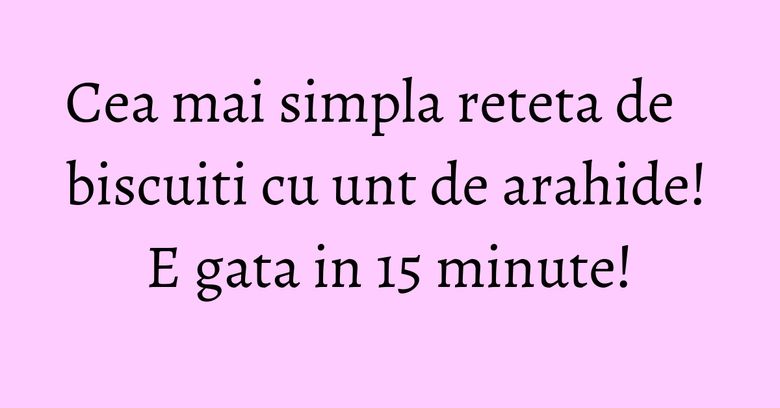 Cea mai simpla reteta de biscuiti cu unt de arahide! E gata in 15 minute! Cea mai simpla reteta de biscuiti cu unt de arahide! E gata in 15 minute!