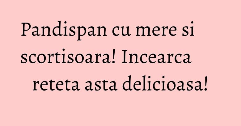 Pandispan cu mere si scortisoara! Incearca reteta asta delicioasa! Pandispan cu mere si scortisoara! Incearca reteta asta delicioasa!