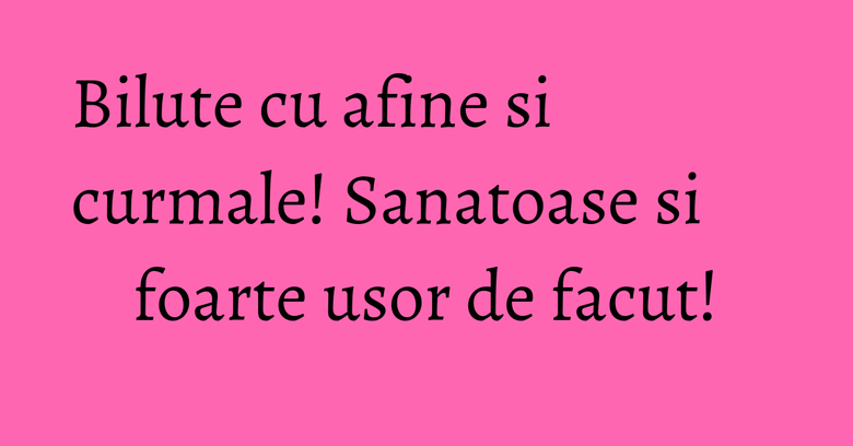 Bilute cu afine si curmale! Sanatoase si foarte usor de facut! Bilute cu afine si curmale! Sanatoase si foarte usor de facut!