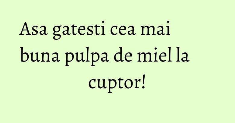 Asa gatesti cea mai buna pulpa de miel la cuptor!
