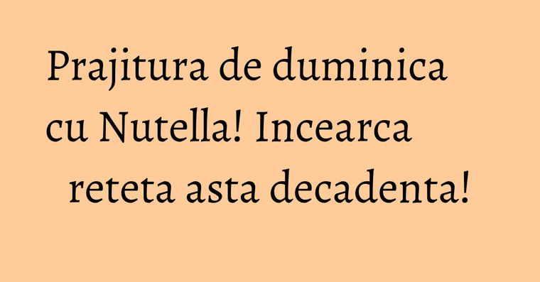 Prajitura Cu Nutella Din 3 Ingrediente