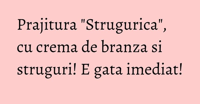 Prajitura "Strugurica", cu crema de branza si struguri! E gata imediat! Prajitura "Strugurica", cu crema de branza si struguri! E gata imediat!