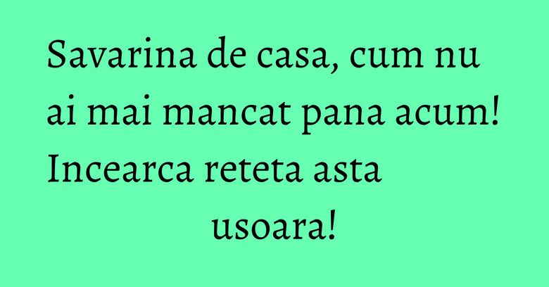 Savarina de casa, cum nu ai mai mancat pana acum! Incearca reteta asta usoara!