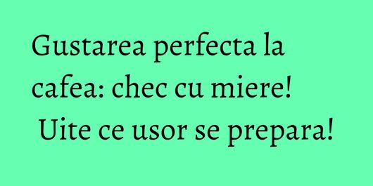 Gustarea perfecta la cafea: chec cu miere! Uite ce usor se prepara!