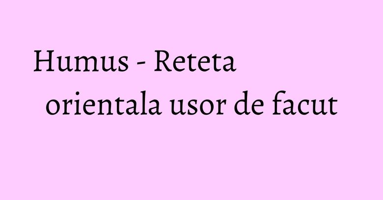 Humus - Reteta orientala usor de facut
