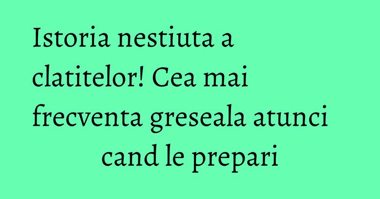 Istoria nestiuta a clatitelor! Cea mai frecventa greseala atunci cand le prepari Istoria nestiuta a clatitelor! Cea mai frecventa greseala atunci cand le prepari