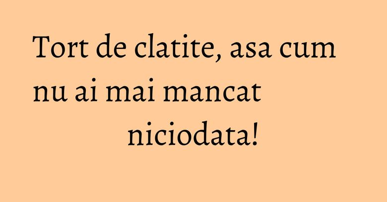 Tort de clatite, asa cum nu ai mai mancat niciodata!