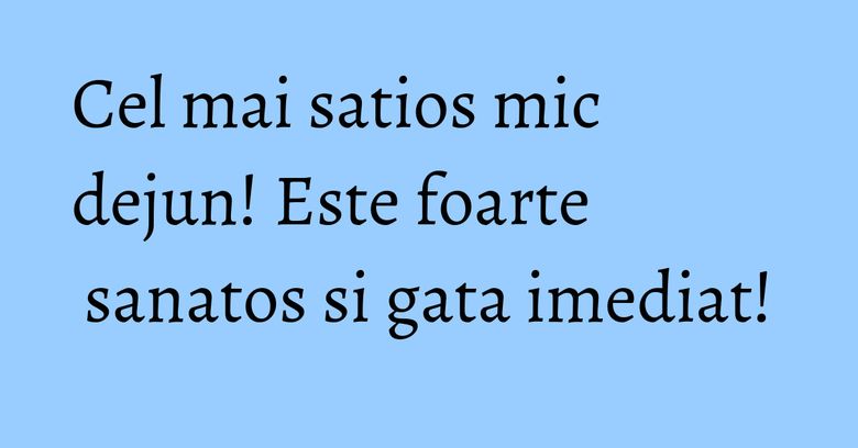 Cel mai satios mic dejun! Este foarte sanatos si gata imediat! Cel mai satios mic dejun! Este foarte sanatos si gata imediat!