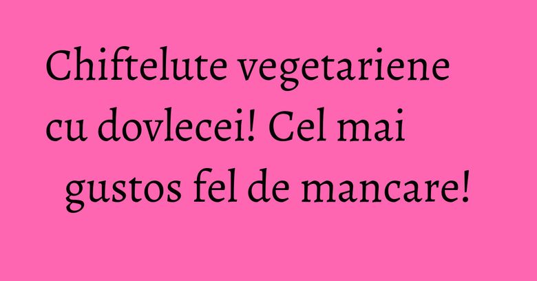 Chiftelute vegetariene cu dovlecei! Cel mai gustos fel de mancare! Chiftelute vegetariene cu dovlecei! Cel mai gustos fel de mancare!