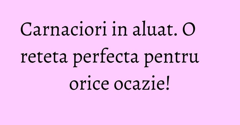 Carnaciori in aluat. O reteta perfecta pentru orice ocazie! Carnaciori in aluat. O reteta perfecta pentru orice ocazie!