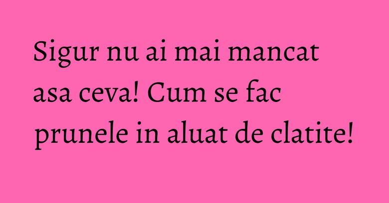 Sigur nu ai mai mancat asa ceva! Cum se fac prunele in aluat de clatite! Sigur nu ai mai mancat asa ceva! Cum se fac prunele in aluat de clatite!