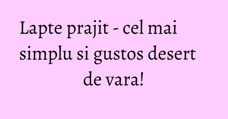 Lapte prajit - cel mai simplu si gustos desert de vara! Lapte prajit - cel mai simplu si gustos desert de vara!