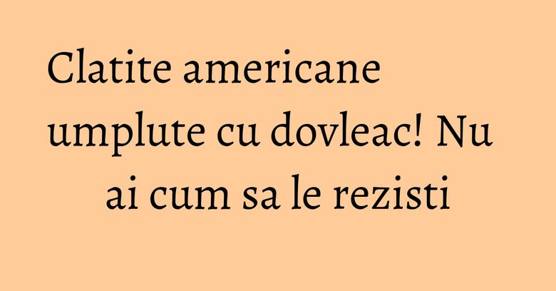 Clatite americane umplute cu dovleac! Nu ai cum sa le rezisti
