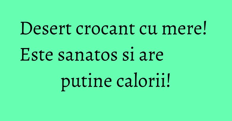 Desert crocant cu mere! Este sanatos si are putine calorii! Desert crocant cu mere! Este sanatos si are putine calorii!