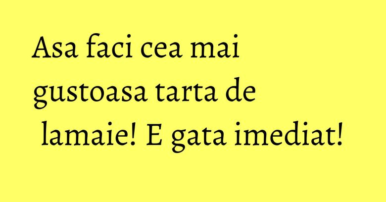 Asa faci cea mai gustoasa tarta de lamaie! E gata imediat! Asa faci cea mai gustoasa tarta de lamaie! E gata imediat!