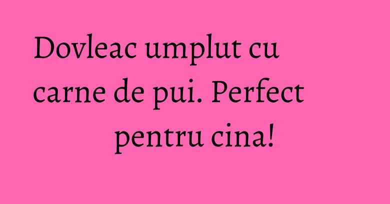 Dovleac umplut cu carne de pui. Perfect pentru cina!