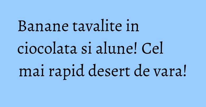 Banane tavalite in ciocolata si alune! Cel mai rapid desert de vara! Banane tavalite in ciocolata si alune! Cel mai rapid desert de vara!