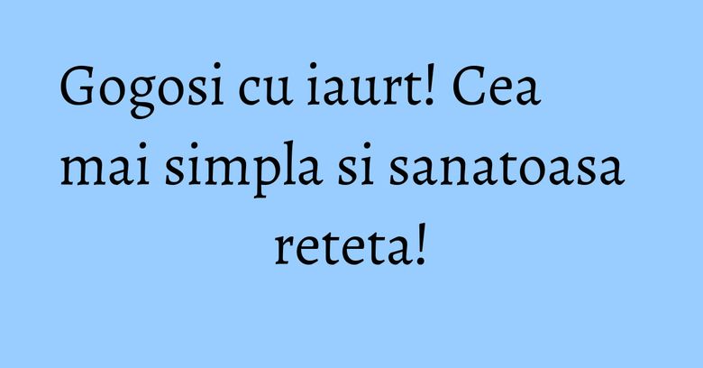 Gogosi cu iaurt! Cea mai simpla si sanatoasa reteta!