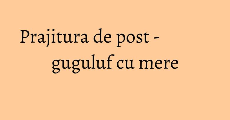 Prajitura de post - guguluf cu mere Prajitura de post - guguluf cu mere