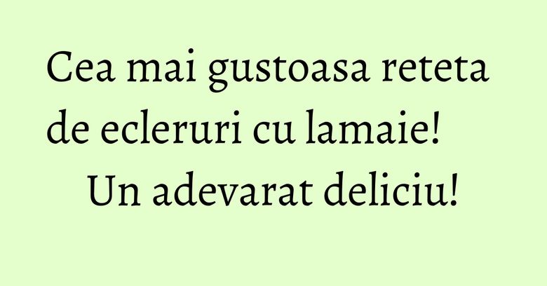 Cea mai gustoasa reteta de ecleruri cu lamaie! Un adevarat deliciu! Cea mai gustoasa reteta de ecleruri cu lamaie! Un adevarat deliciu!