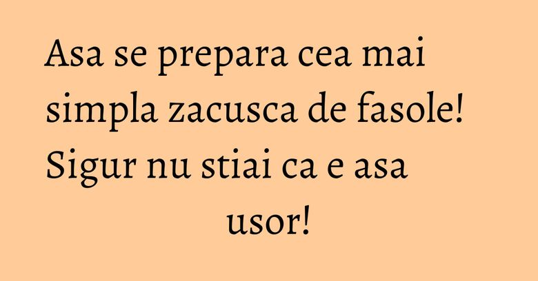 Asa se prepara cea mai simpla zacusca de fasole! Sigur nu stiai ca e asa usor! Asa se prepara cea mai simpla zacusca de fasole! Sigur nu stiai ca e asa usor!